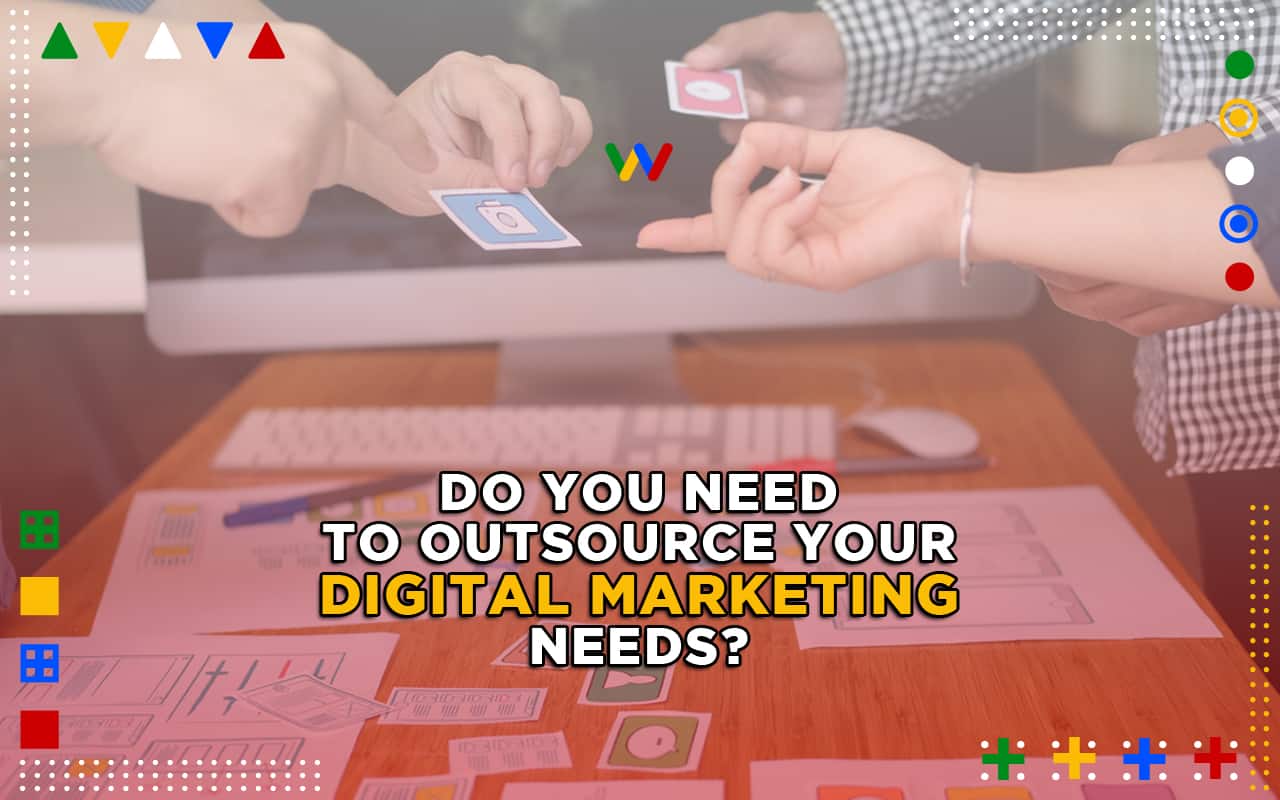  Do You Need to Outsource Your Digital Marketing Needs