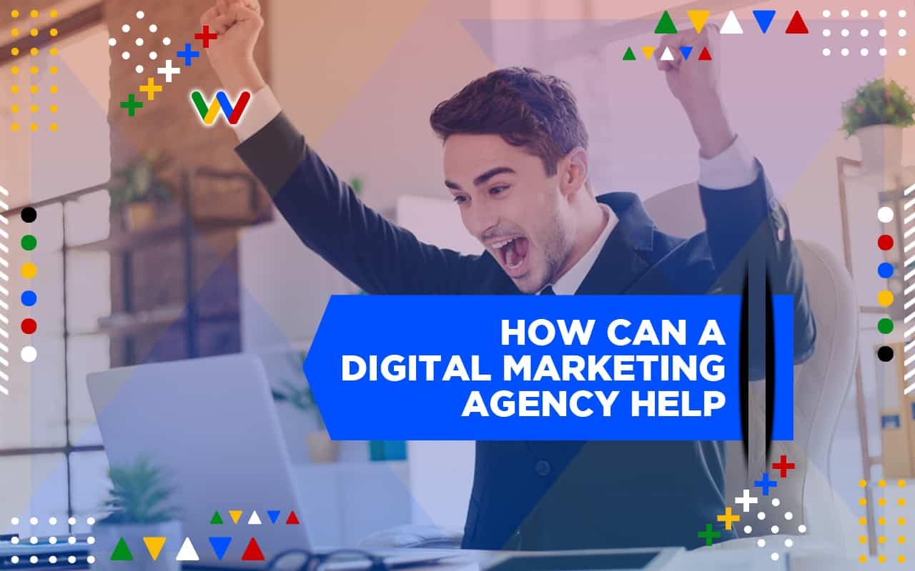  How Can a Digital Marketing Agency Help