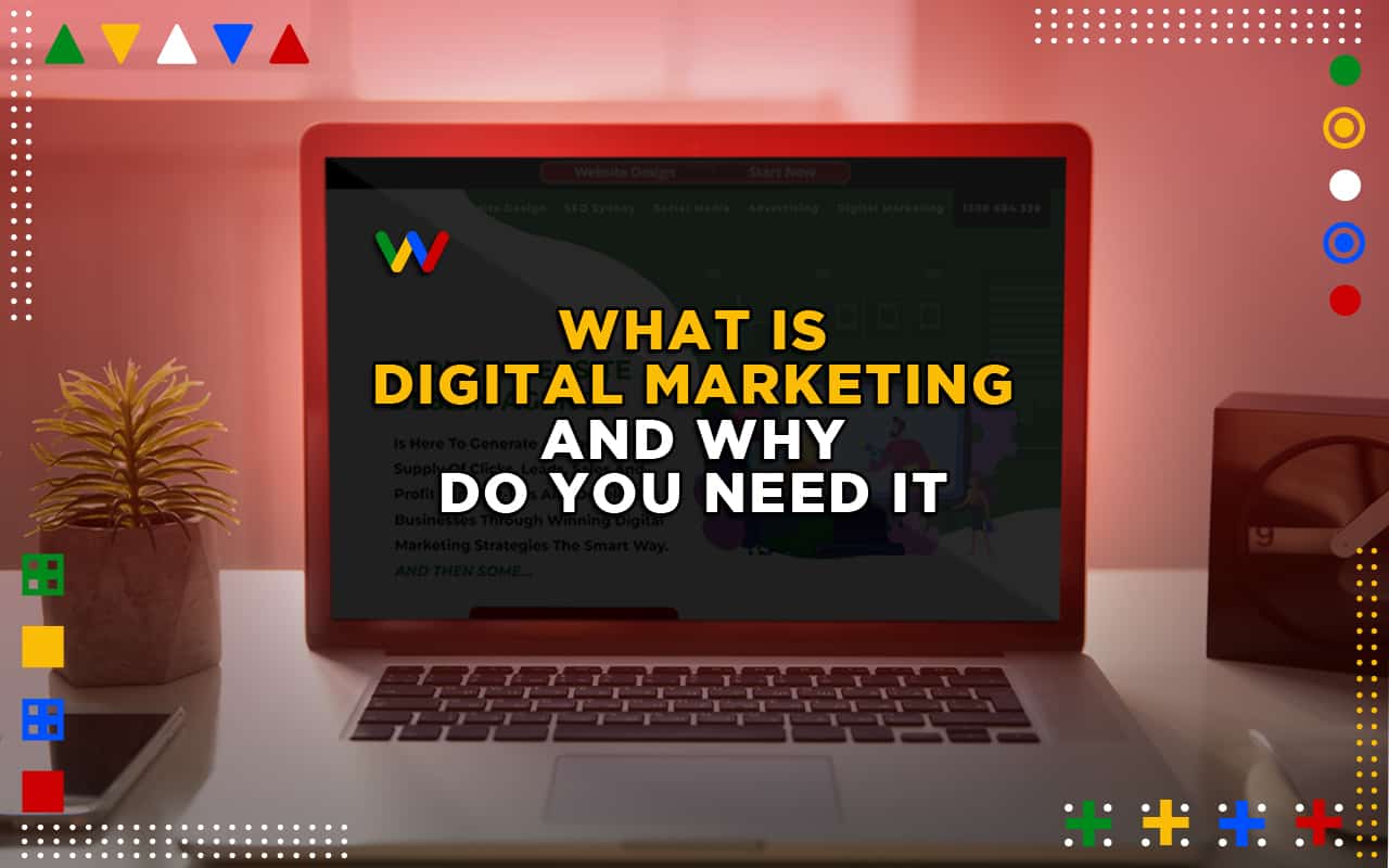  What is Digital Marketing And Why Do You Need It