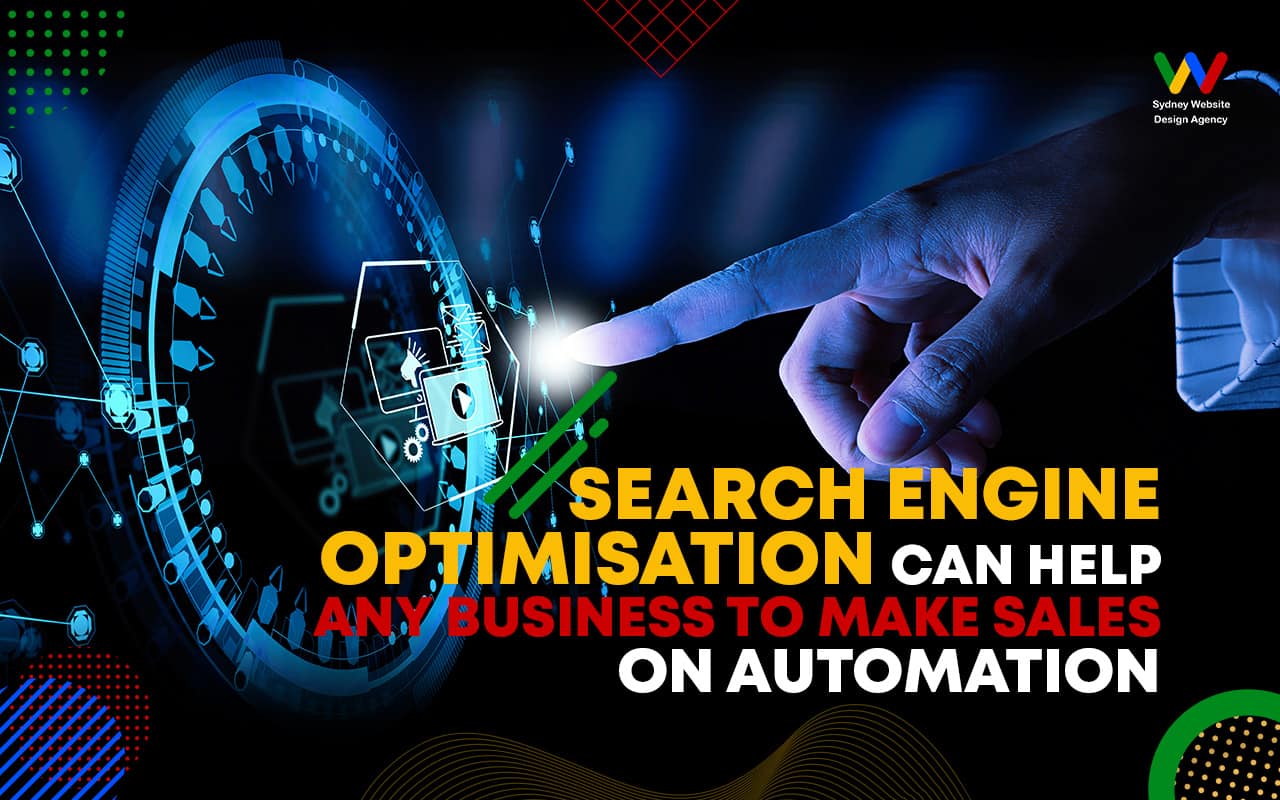 Search Engine Optimisation Can Help Any Business To Make Sales On Automation