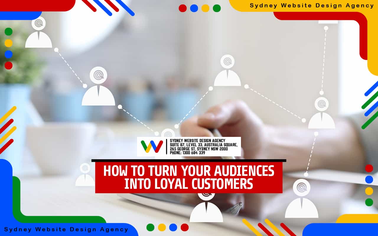 How To Turn Your Audiences into Loyal Customers