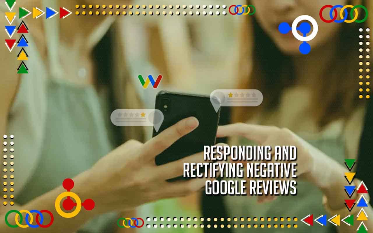 Responding and Rectifying Negative Google Reviews