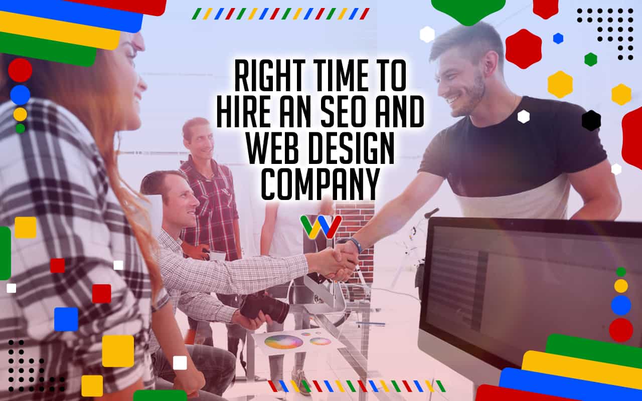 Right Time to Hire an SEO and Web Design Company