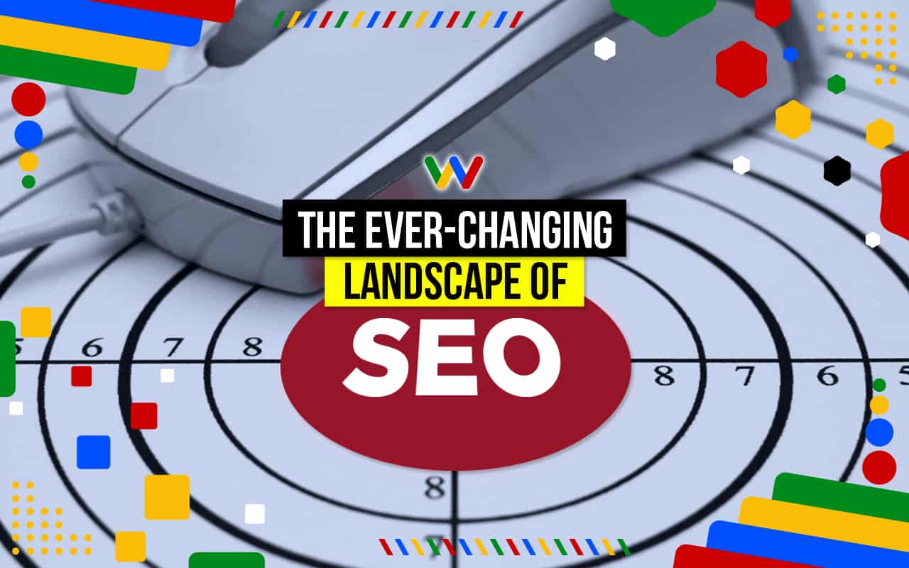 Ever-Changing Landscape of SEO: Are You Really Informed?