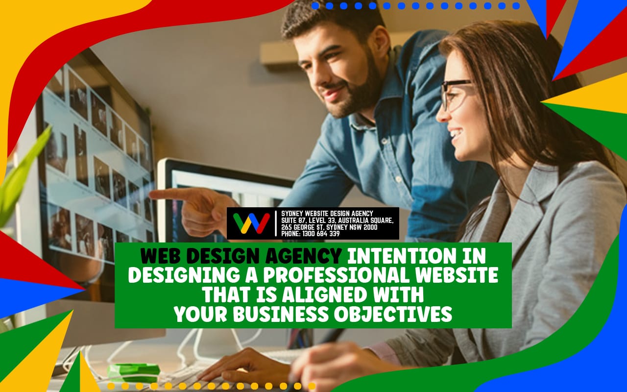 Web Design Agency Intention In Designing A Professional Website that Is Aligned With Your Business Objectives