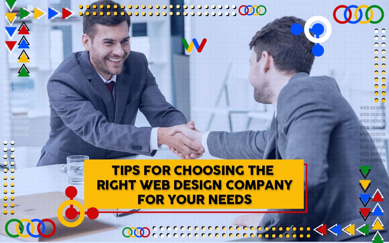 Tips for Choosing the Right Web Design Company for Your Needs