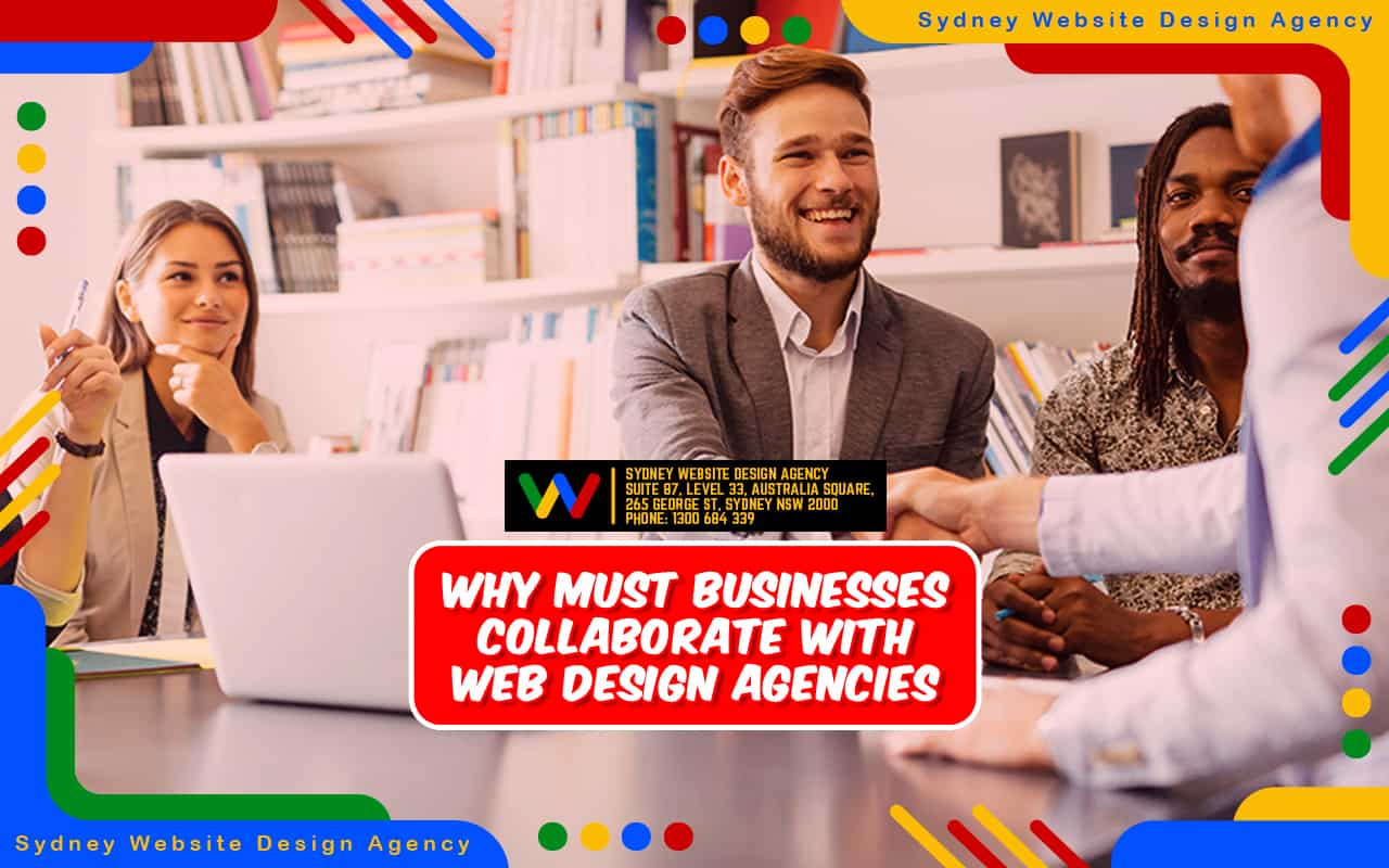Why Must Businesses Collaborate with Web Design Agencies